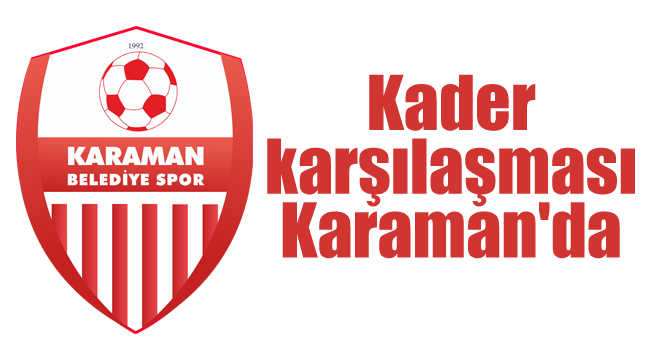 Kader karşılaşması Karaman'da