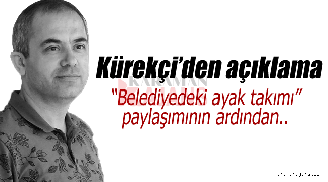 Kürekçi'den belediyedeki ayak takımına açıklama