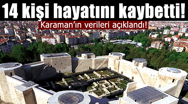 Karaman'ın verileri açıklandı, 14 kişi hayatını kaybetti