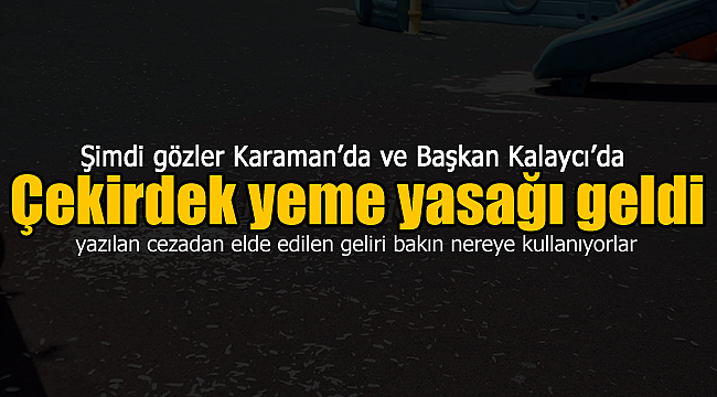 Çekirdek yeme yasağı geldi,şimdi gözler Karaman'da