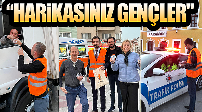 "Harikasınız gençler"