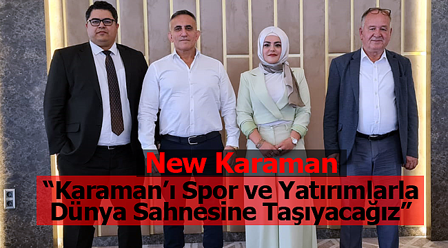 "Karaman'ı Spor ve Yatırımlarla Dünya Sahnesine Taşıyacağız"