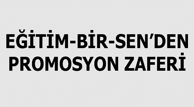 Eğitim-Bir-Sen'den promosyon zaferi