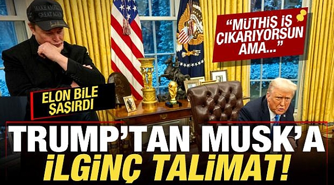 Trump'tan, Elon Musk'a ilginç talimat!