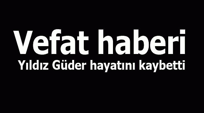 Yıldız Güder vefat etti